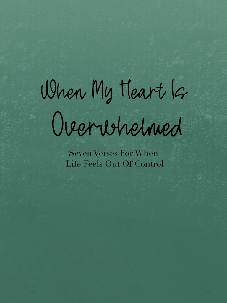 When My Heart is Overwhelmed: Seven Verses For When Life Feels Out of Control