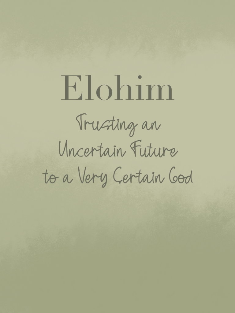 Elohim: Trusting an Uncertain Future to a Very Certain God